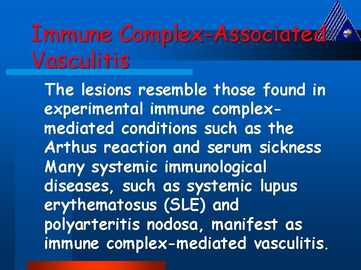 Immune Complex-Associated Vasculitis The lesions resemble those found in experimental immune complexmediated conditions such