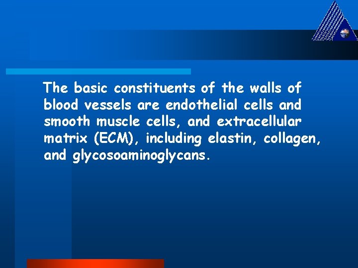 The basic constituents of the walls of blood vessels are endothelial cells and smooth