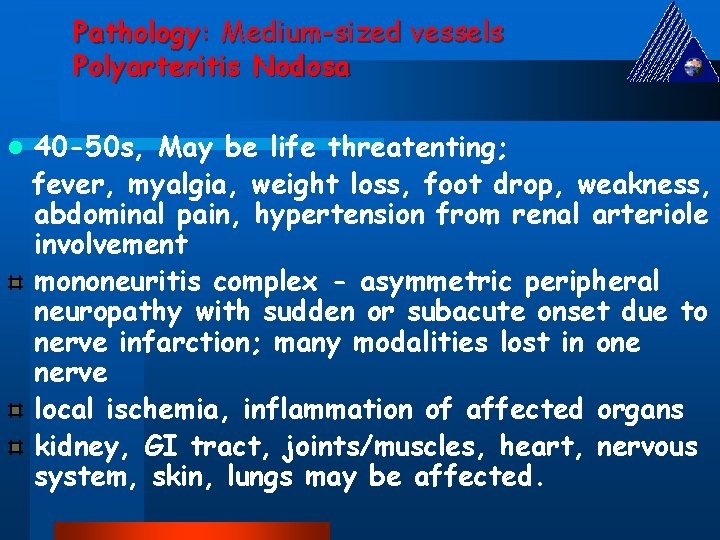 Pathology: Medium-sized vessels Polyarteritis Nodosa l 40 -50 s, May be life threatenting; fever,