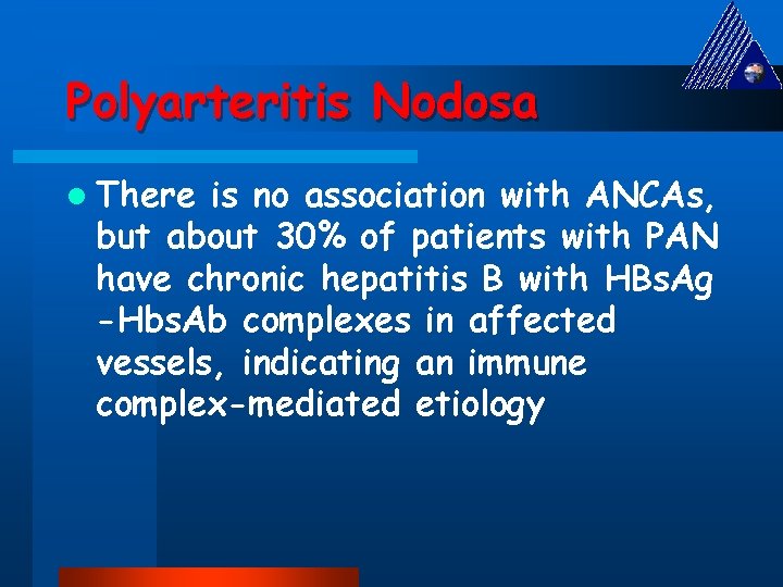 Polyarteritis Nodosa l There is no association with ANCAs, but about 30% of patients