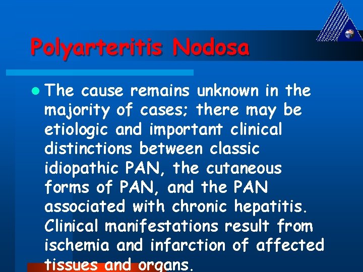 Polyarteritis Nodosa l The cause remains unknown in the majority of cases; there may