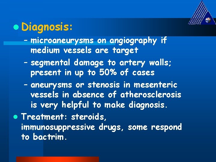 l Diagnosis: – microaneurysms on angiography if medium vessels are target – segmental damage