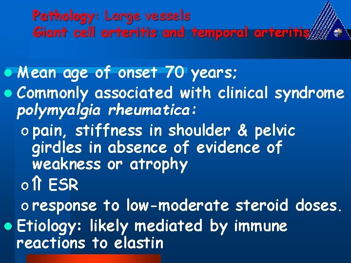 Pathology: Large vessels Giant cell arteritis and temporal arteritis l Mean age of onset