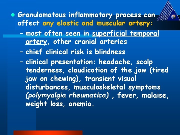 l Granulomatous inflammatory process can affect any elastic and muscular artery: – most often