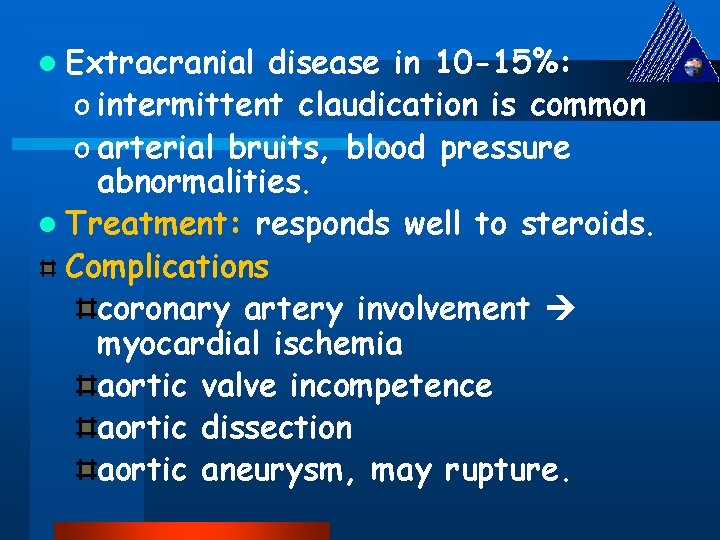 l Extracranial disease in 10 -15%: o intermittent claudication is common o arterial bruits,