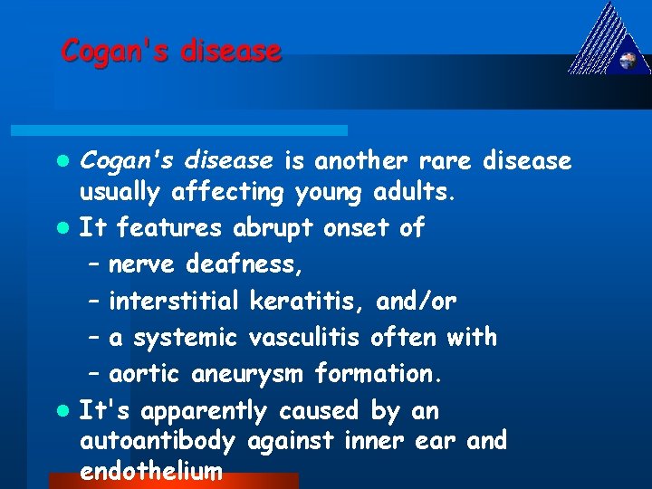 Cogan's disease is another rare disease usually affecting young adults. l It features abrupt