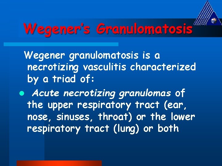 Wegener’s Granulomatosis Wegener granulomatosis is a necrotizing vasculitis characterized by a triad of: l