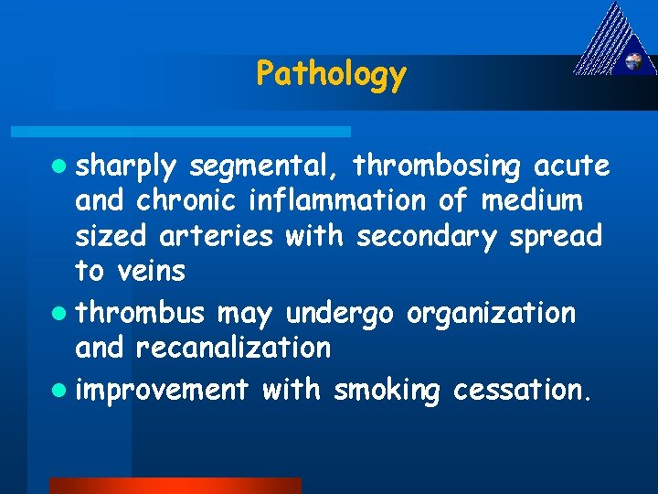 Pathology l sharply segmental, thrombosing acute and chronic inflammation of medium sized arteries with