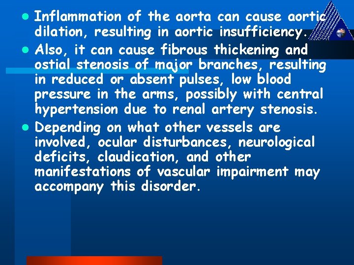 Inflammation of the aorta can cause aortic dilation, resulting in aortic insufficiency. l Also,