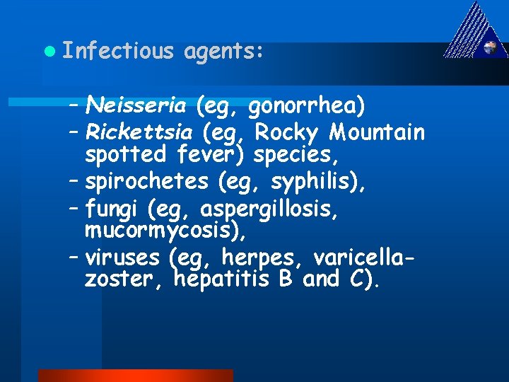 l Infectious agents: – Neisseria (eg, gonorrhea) – Rickettsia (eg, Rocky Mountain spotted fever)