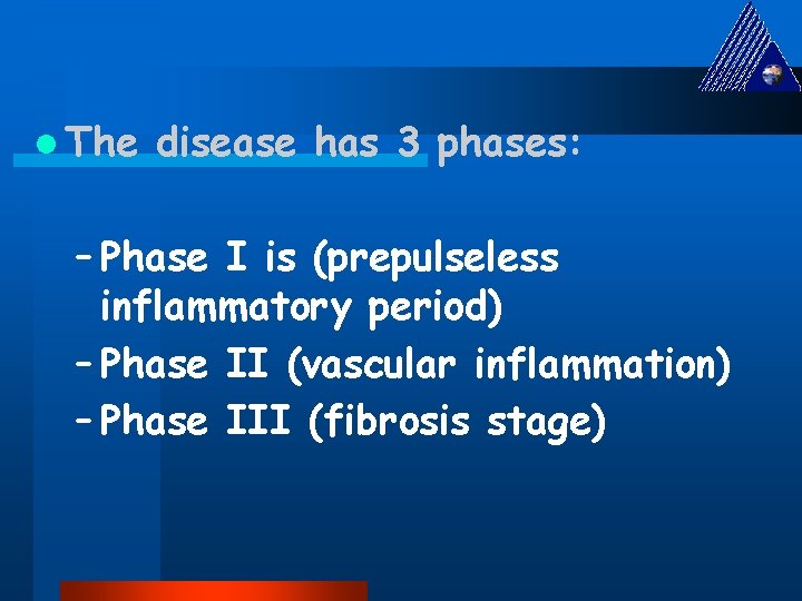 l The disease has 3 phases: – Phase I is (prepulseless inflammatory period) –