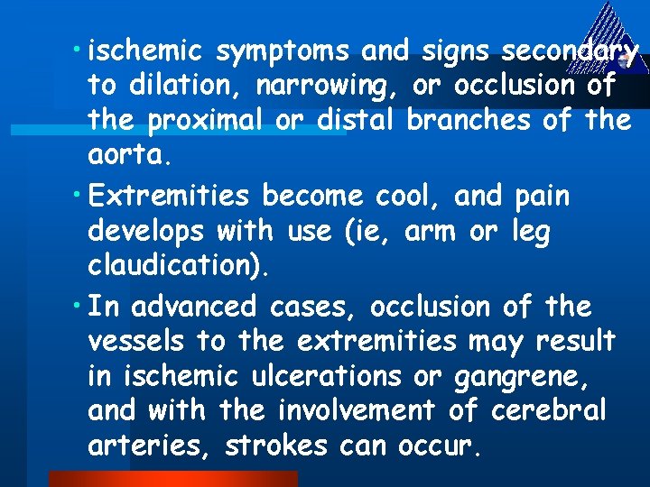  • ischemic symptoms and signs secondary to dilation, narrowing, or occlusion of the