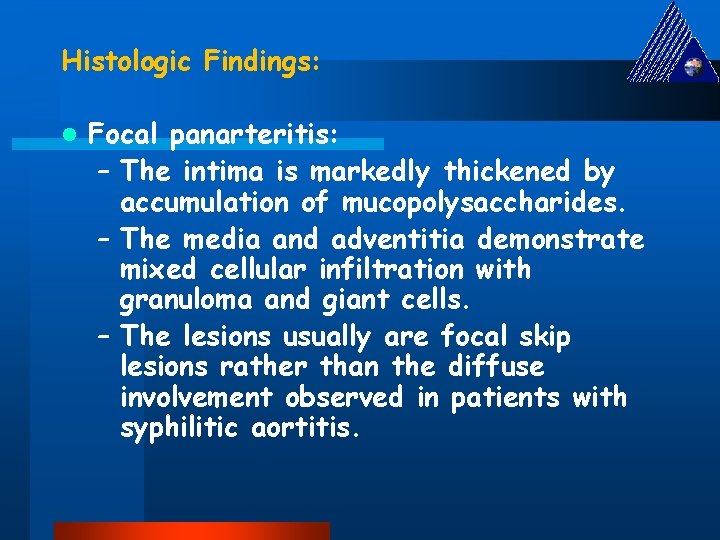 Histologic Findings: l Focal panarteritis: – The intima is markedly thickened by accumulation of