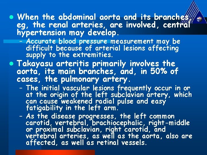 l When the abdominal aorta and its branches, eg, the renal arteries, are involved,