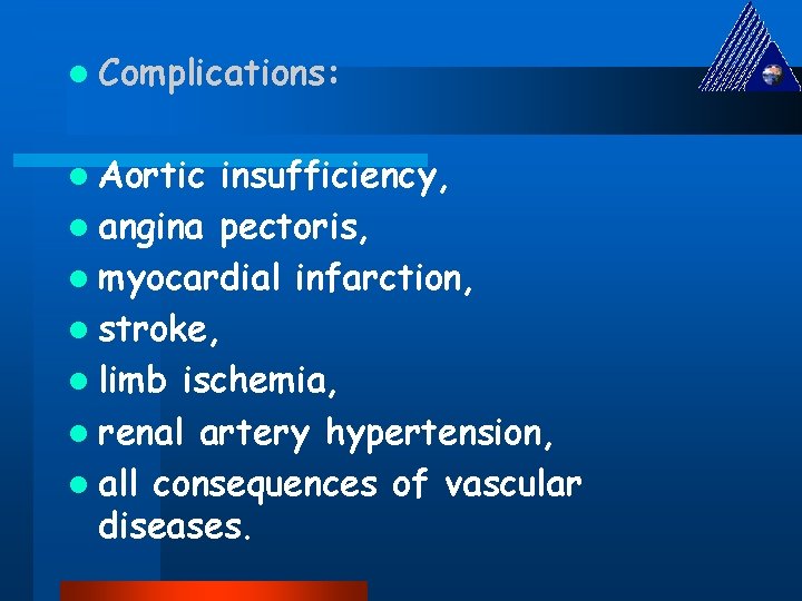 l Complications: l Aortic insufficiency, l angina pectoris, l myocardial infarction, l stroke, l