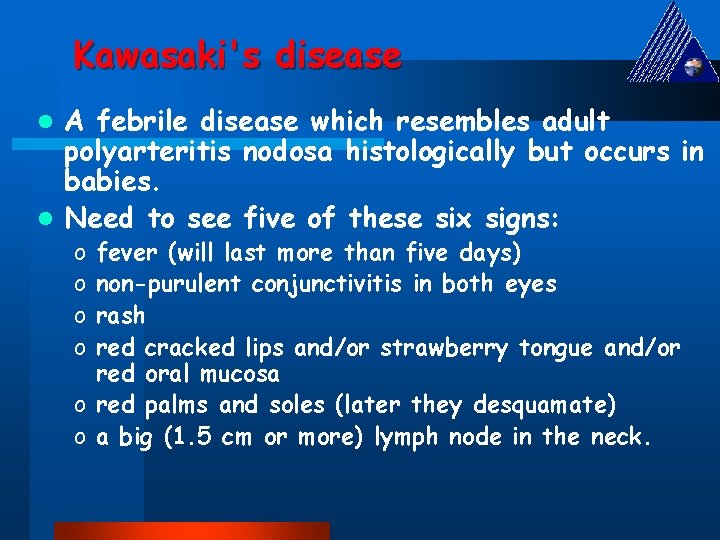 Kawasaki's disease A febrile disease which resembles adult polyarteritis nodosa histologically but occurs in