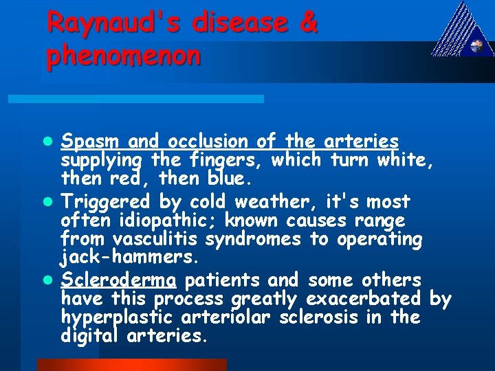 Raynaud's disease & phenomenon Spasm and occlusion of the arteries supplying the fingers, which