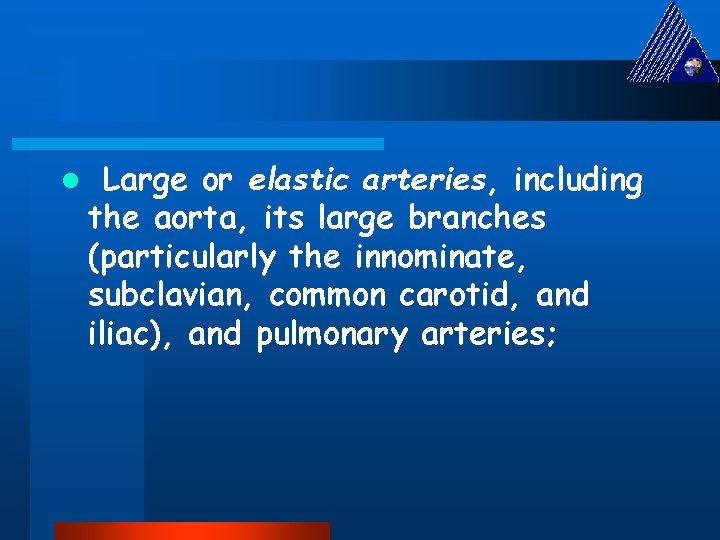 l Large or elastic arteries, including the aorta, its large branches (particularly the innominate,