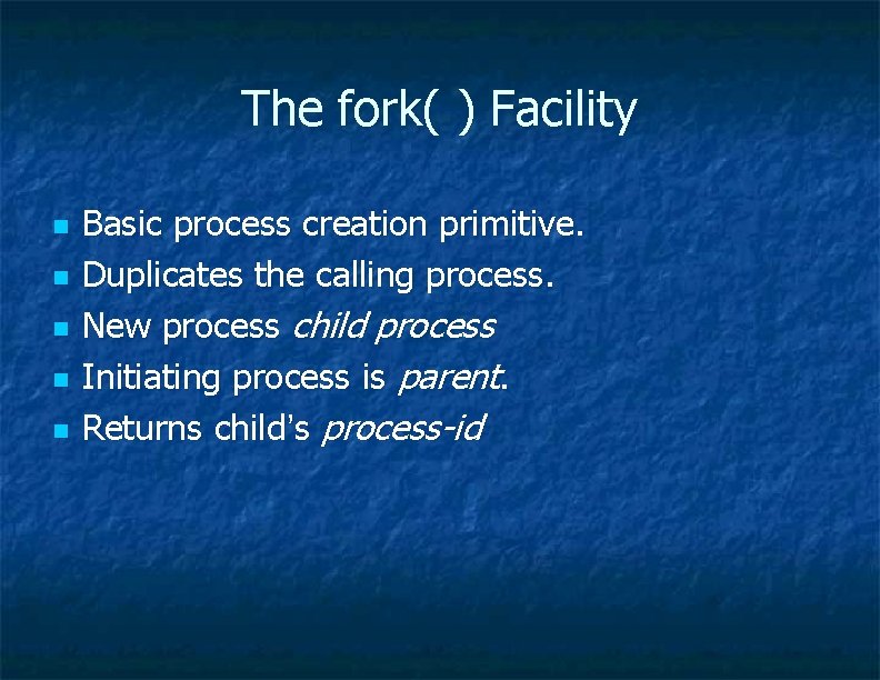 The fork( ) Facility n n n Basic process creation primitive. Duplicates the calling