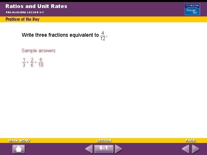 Ratios and Unit Rates PRE-ALGEBRA LESSON 6 -1 4 Write three fractions equivalent to