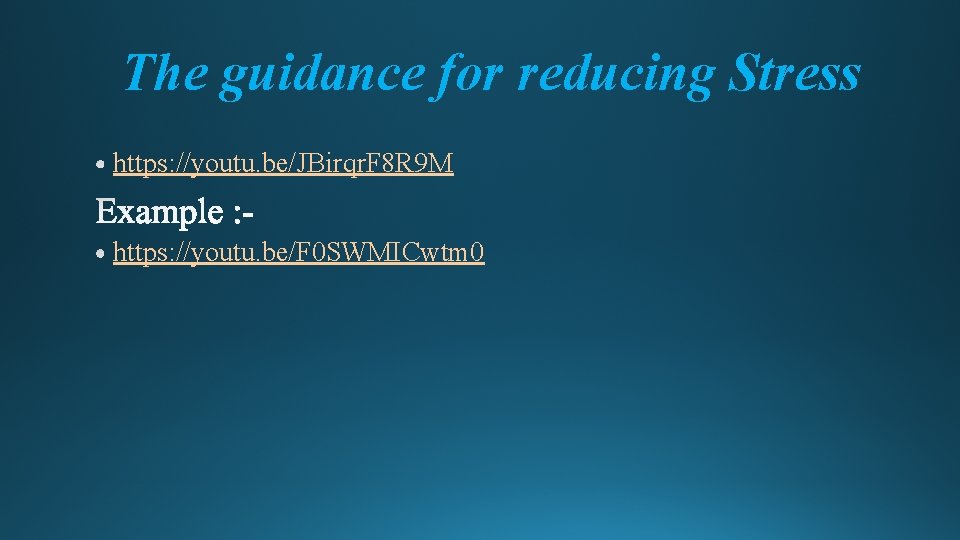 The guidance for reducing Stress https: //youtu. be/JBirqr. F 8 R 9 M https: