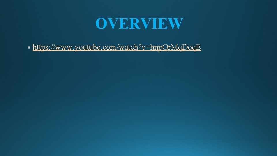 OVERVIEW https: //www. youtube. com/watch? v=hnp. Qr. Mq. Doq. E 