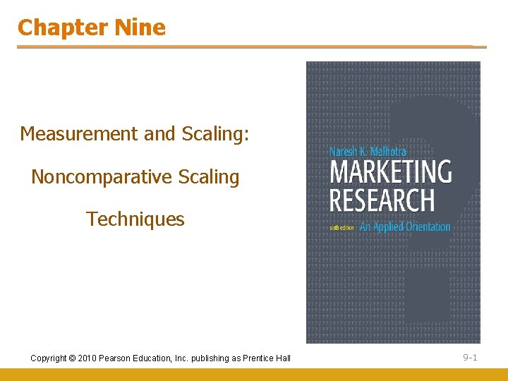 Chapter Nine Measurement and Scaling: Noncomparative Scaling Techniques Copyright © 2010 Pearson Education, Inc.