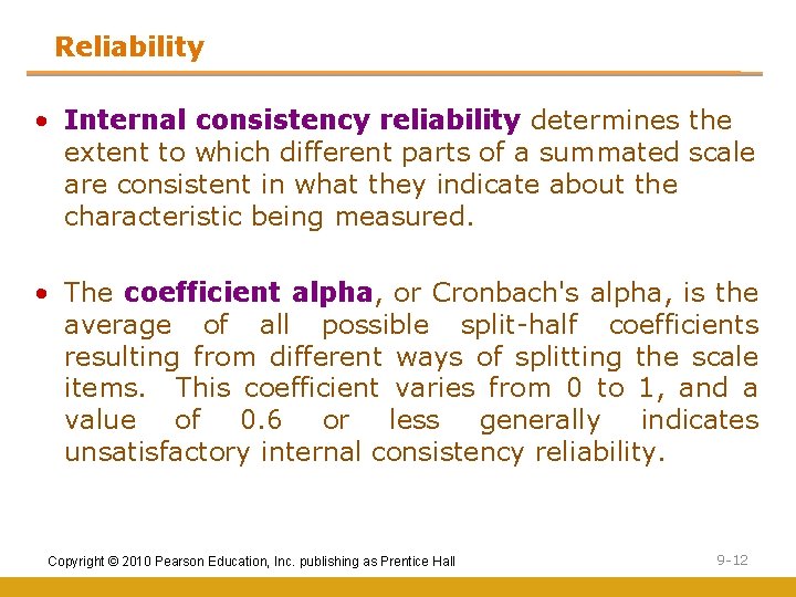 Reliability • Internal consistency reliability determines the extent to which different parts of a