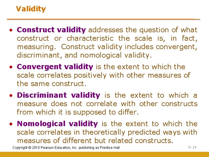 Validity • Construct validity addresses the question of what construct or characteristic the scale