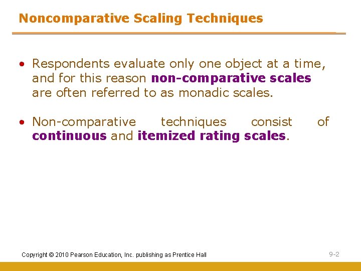 Noncomparative Scaling Techniques • Respondents evaluate only one object at a time, and for