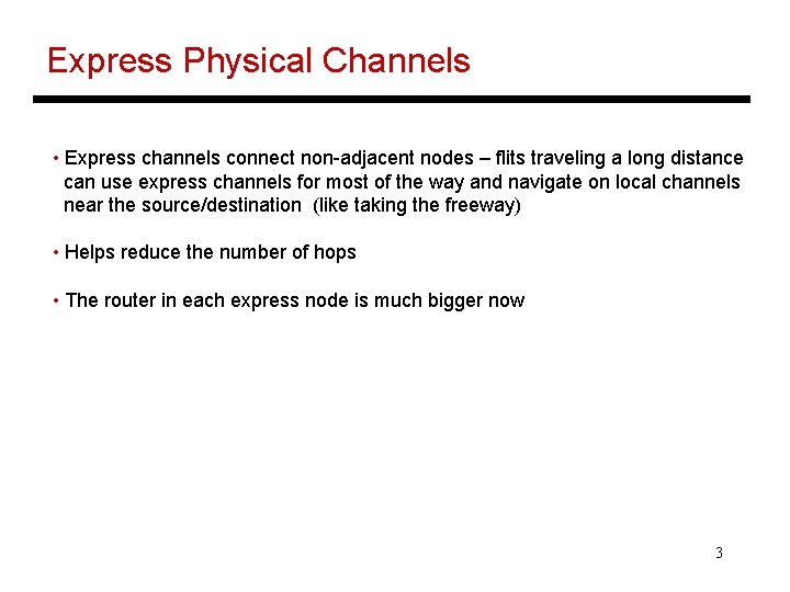 Express Physical Channels • Express channels connect non-adjacent nodes – flits traveling a long