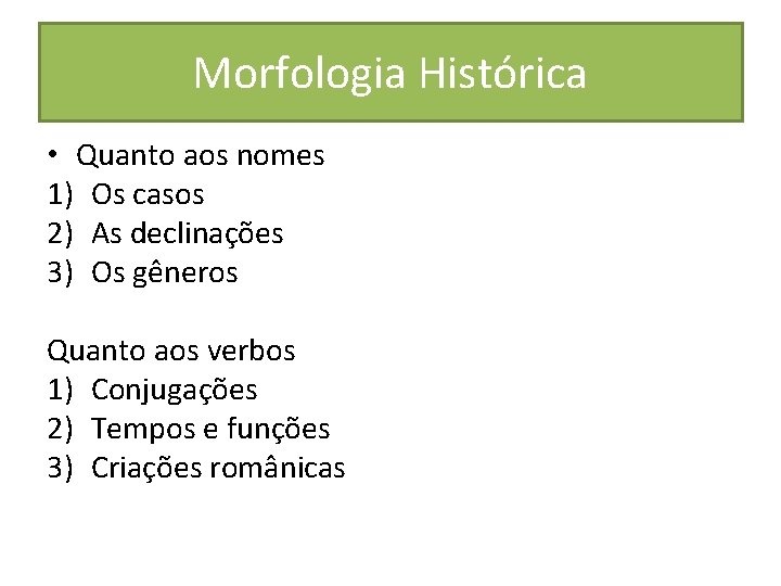 Morfologia Histórica • Quanto aos nomes 1) Os casos 2) As declinações 3) Os