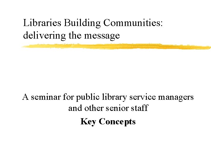 Libraries Building Communities: delivering the message A seminar for public library service managers and