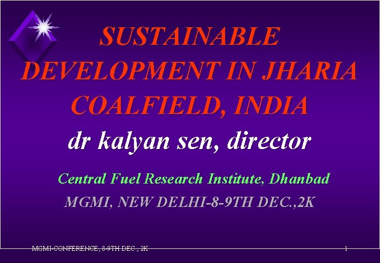 SUSTAINABLE DEVELOPMENT IN JHARIA COALFIELD, INDIA dr kalyan sen, director Central Fuel Research Institute,