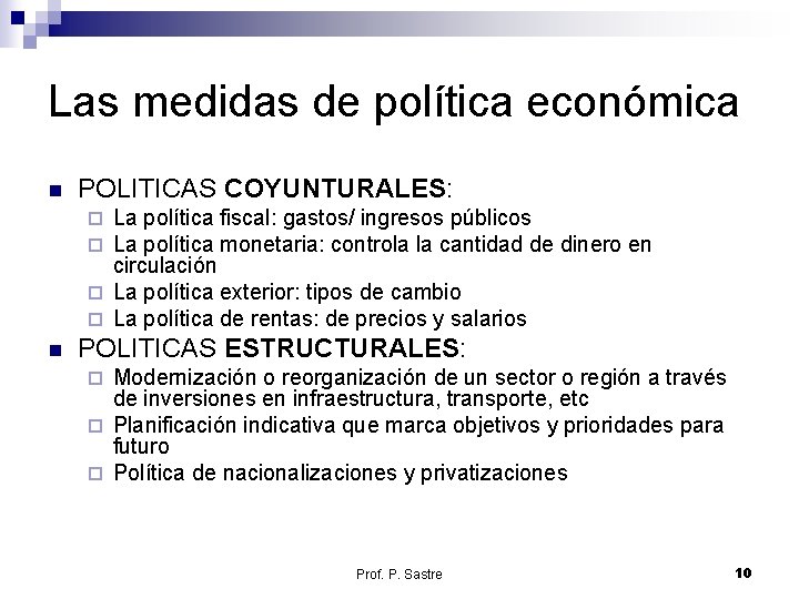 Las medidas de política económica n POLITICAS COYUNTURALES: La política fiscal: gastos/ ingresos públicos Las medidas de política económica n POLITICAS COYUNTURALES: La política fiscal: gastos/ ingresos públicos
