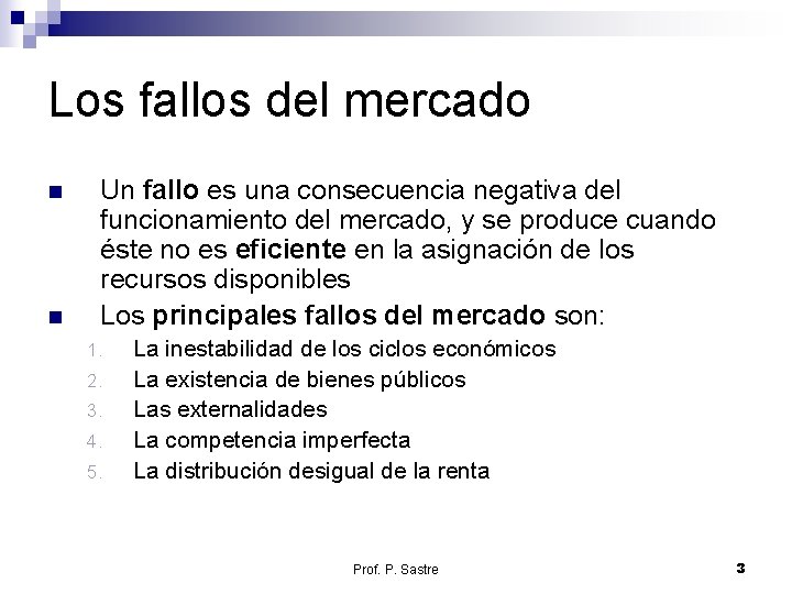 Los fallos del mercado n n Un fallo es una consecuencia negativa del funcionamiento Los fallos del mercado n n Un fallo es una consecuencia negativa del funcionamiento