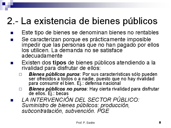 2. - La existencia de bienes públicos n n n Este tipo de bienes 2. - La existencia de bienes públicos n n n Este tipo de bienes
