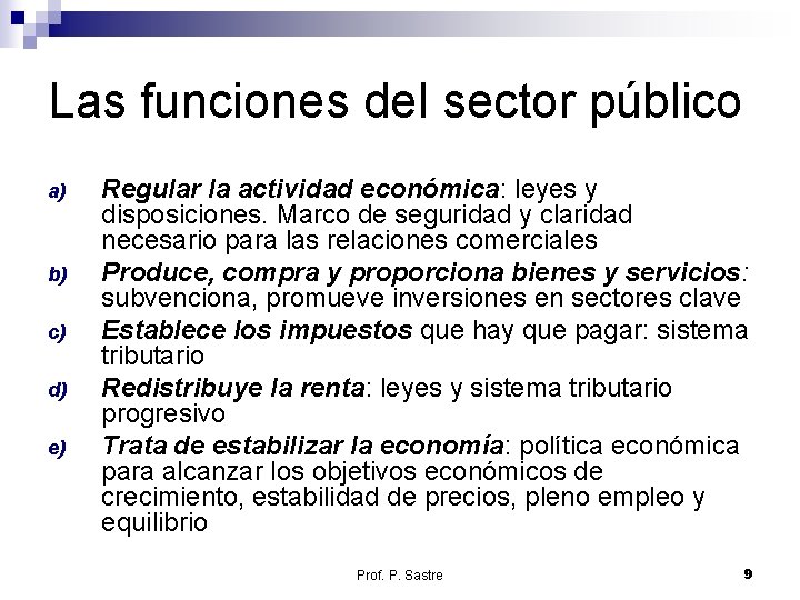 Las funciones del sector público a) b) c) d) e) Regular la actividad económica: Las funciones del sector público a) b) c) d) e) Regular la actividad económica: