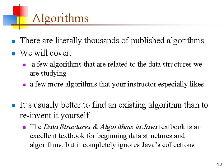 Algorithms n n There are literally thousands of published algorithms We will cover: n