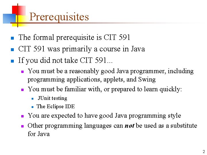 Prerequisites n n n The formal prerequisite is CIT 591 was primarily a course