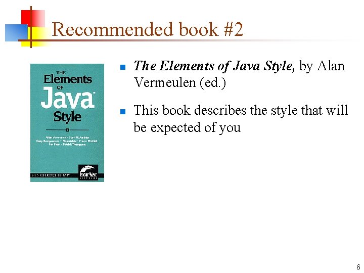 Recommended book #2 n n The Elements of Java Style, by Alan Vermeulen (ed.