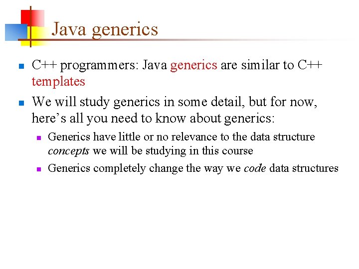 Java generics n n C++ programmers: Java generics are similar to C++ templates We