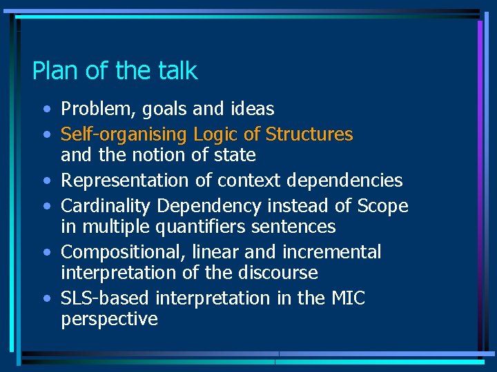 Plan of the talk • Problem, goals and ideas • Self-organising Logic of Structures