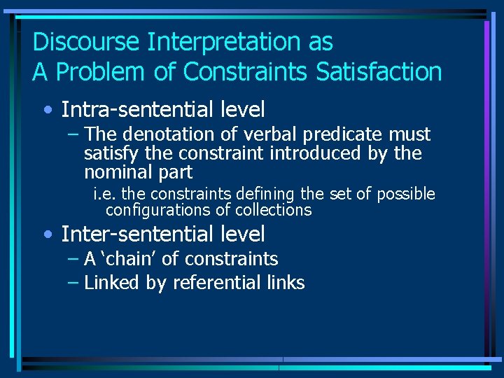 Discourse Interpretation as A Problem of Constraints Satisfaction • Intra-sentential level – The denotation