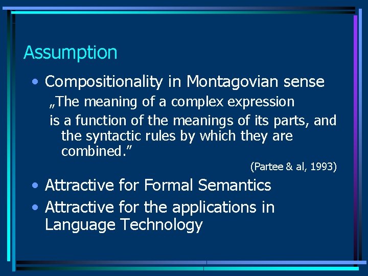 Assumption • Compositionality in Montagovian sense „The meaning of a complex expression is a