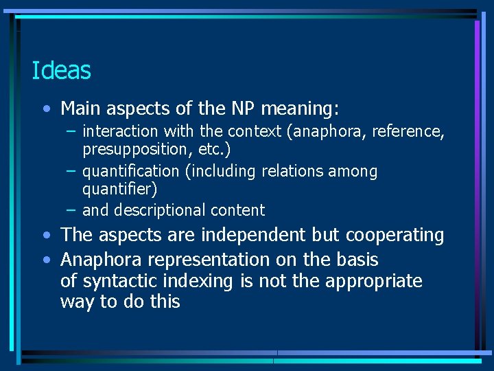 Ideas • Main aspects of the NP meaning: – interaction with the context (anaphora, Ideas • Main aspects of the NP meaning: – interaction with the context (anaphora,