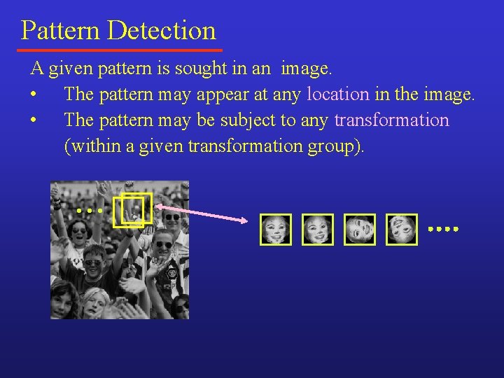 Pattern Detection A given pattern is sought in an image. • The pattern may Pattern Detection A given pattern is sought in an image. • The pattern may