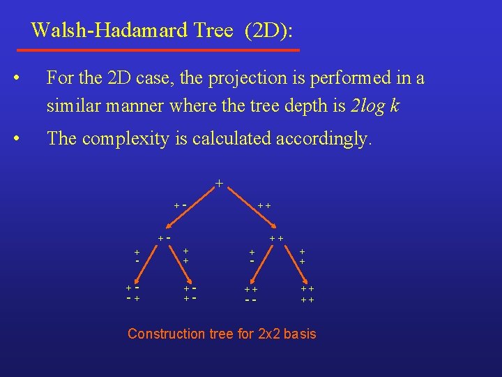 Walsh-Hadamard Tree (2 D): • For the 2 D case, the projection is performed Walsh-Hadamard Tree (2 D): • For the 2 D case, the projection is performed