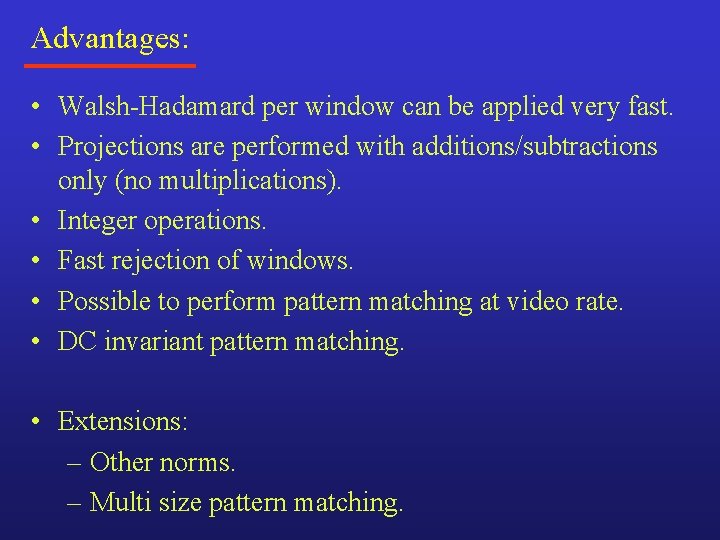 Advantages: • Walsh-Hadamard per window can be applied very fast. • Projections are performed Advantages: • Walsh-Hadamard per window can be applied very fast. • Projections are performed