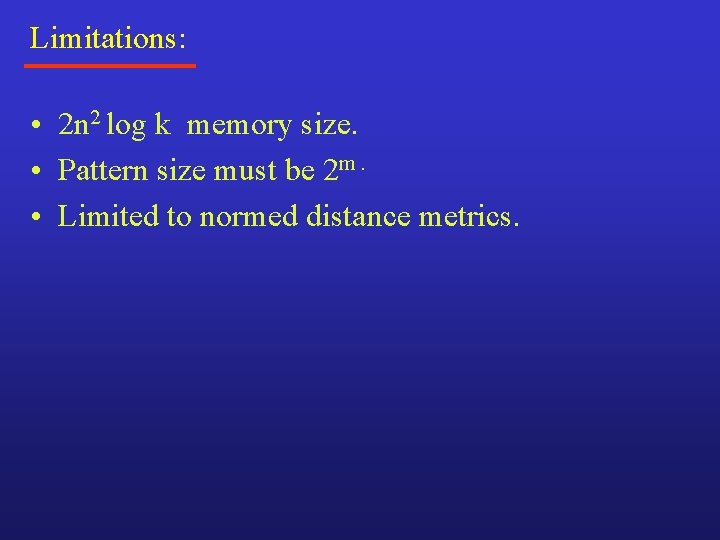 Limitations: • 2 n 2 log k memory size. • Pattern size must be Limitations: • 2 n 2 log k memory size. • Pattern size must be